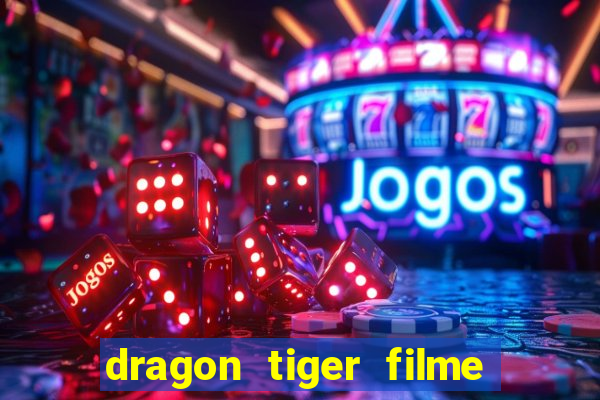 dragon tiger filme completo dublado online